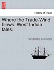 bokomslag Where the Trade-Wind Blows. West Indian Tales.