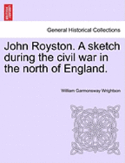 bokomslag John Royston. a Sketch During the Civil War in the North of England.