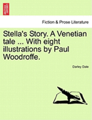 bokomslag Stella's Story. a Venetian Tale ... with Eight Illustrations by Paul Woodroffe.