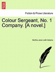 bokomslag Colour Sergeant, No. 1 Company. [A Novel.]