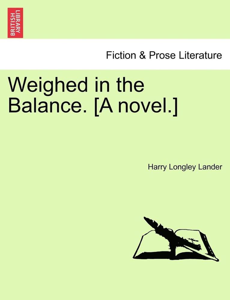 Weighed in the Balance. [A Novel.] 1