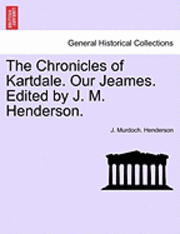 bokomslag The Chronicles of Kartdale. Our Jeames. Edited by J. M. Henderson.