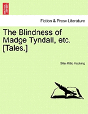 bokomslag The Blindness of Madge Tyndall, Etc. [Tales.]