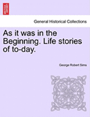 bokomslag As It Was in the Beginning. Life Stories of To-Day.