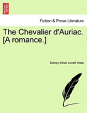 bokomslag The Chevalier D'Auriac. [A Romance.]