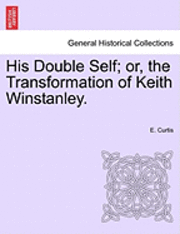 His Double Self; Or, the Transformation of Keith Winstanley. 1