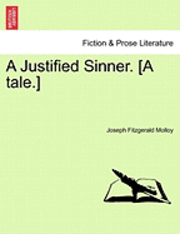 bokomslag Justified Sinner. [A Tale.]