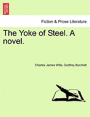 bokomslag The Yoke of Steel. a Novel.