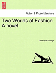 Two Worlds of Fashion. a Novel. 1