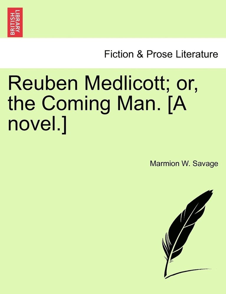 Reuben Medlicott; or, the Coming Man. [A novel.] 1