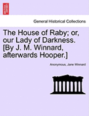 Anonymous, Jane Winnard - House of Raby; or, our Lady of Darkness. [By J. M. Winnard, afterwards Hooper.], Häftad