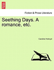 bokomslag Seething Days. a Romance, Etc.