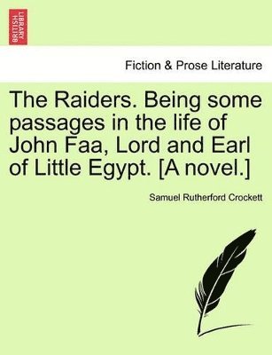 S R Crockett, Samuel Rutherford Crockett - Raiders. Being Some Passages in the Life of John FAA, Lord and Earl of Little Egypt. [A Novel.], Häftad