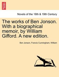 bokomslag The Works of Ben Jonson. with a Biographical Memoir, by William Gifford. a New Edition.