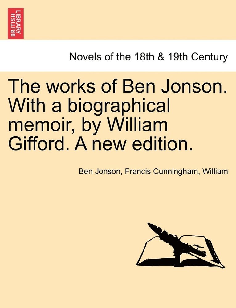 The Works of Ben Jonson. with a Biographical Memoir, by William Gifford. a New Edition. 1