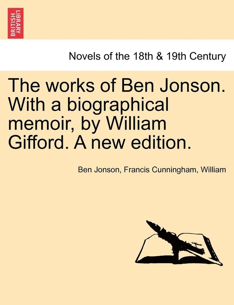 Works of Ben Jonson. with a Biographical Memoir, by William Gifford. a New Edition.