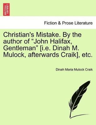 bokomslag Christian's Mistake. by the Author of John Halifax, Gentleman [I.E. Dinah M. Mulock, Afterwards Craik], Etc.