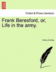 Henry Curling - Frank Beresford, Or, Life in the Army., Häftad