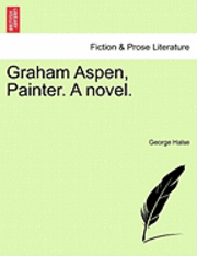 bokomslag Graham Aspen, Painter. a Novel.