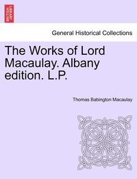 bokomslag The Works of Lord Macaulay. Albany edition. L.P.