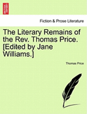 bokomslag The Literary Remains of the REV. Thomas Price. [Edited by Jane Williams.] Volume II