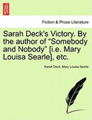 bokomslag Sarah Deck's Victory. by the Author of 'Somebody and Nobody' [I.E. Mary Louisa Searle], Etc.
