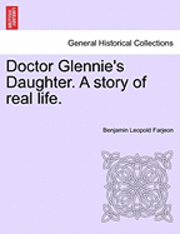 bokomslag Doctor Glennie's Daughter. a Story of Real Life.