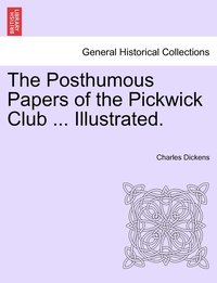 bokomslag The Posthumous Papers of the Pickwick Club ... Illustrated.