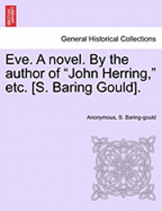 bokomslag Eve. a Novel. by the Author of 'John Herring,' Etc. [S. Baring Gould].