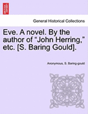 bokomslag Eve. a Novel. by the Author of "John Herring," Etc. [S. Baring Gould].