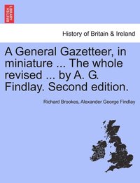 bokomslag A General Gazetteer, in miniature ... The whole revised ... by A. G. Findlay. New Edition.