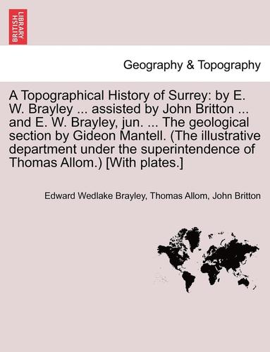 Edward Wedlake Brayley, Thomas Allom, John Britton - Topographical History of Surrey, Häftad