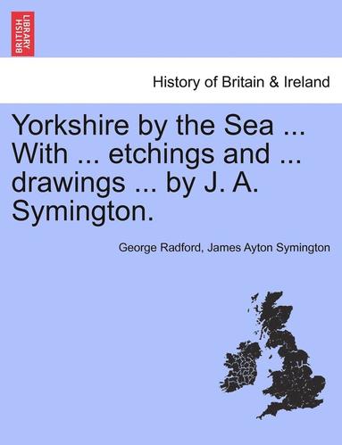 bokomslag Yorkshire by the Sea ... with ... Etchings and ... Drawings ... by J. A. Symington.