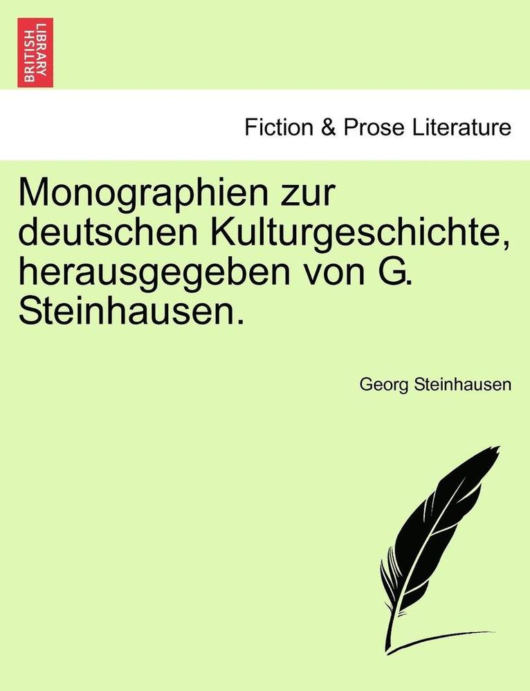 Monographien Zur Deutschen Kulturgeschichte, Herausgegeben Von G. Steinhausen. 1