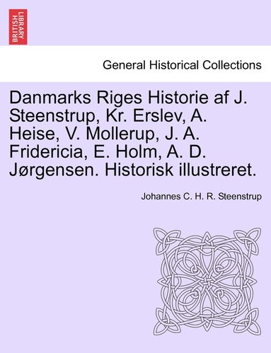 bokomslag Danmarks Riges Historie af J. Steenstrup, Kr. Erslev, A. Heise, V. Mollerup, J. A. Fridericia, E. Holm, A. D. Jørgensen. Historisk illustreret.