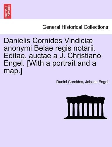 bokomslag Danielis Cornides Vindici Anonymi Belae Regis Notarii. Editae, Auctae A J. Christiano Engel. [With a Portrait and a Map.]