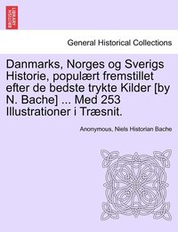 bokomslag Danmarks, Norges og Sverigs Historie, populært fremstillet efter de bedste trykte Kilder [by N. Bache] ... Med 253 Illustrationer i Træsnit. Femte Del