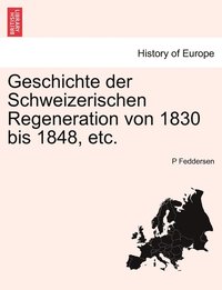 bokomslag Geschichte der Schweizerischen Regeneration von 1830 bis 1848, etc.