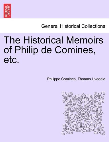 bokomslag Historical Memoirs of Philip de Comines, etc.