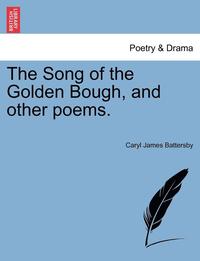 bokomslag The Song of the Golden Bough, and Other Poems.