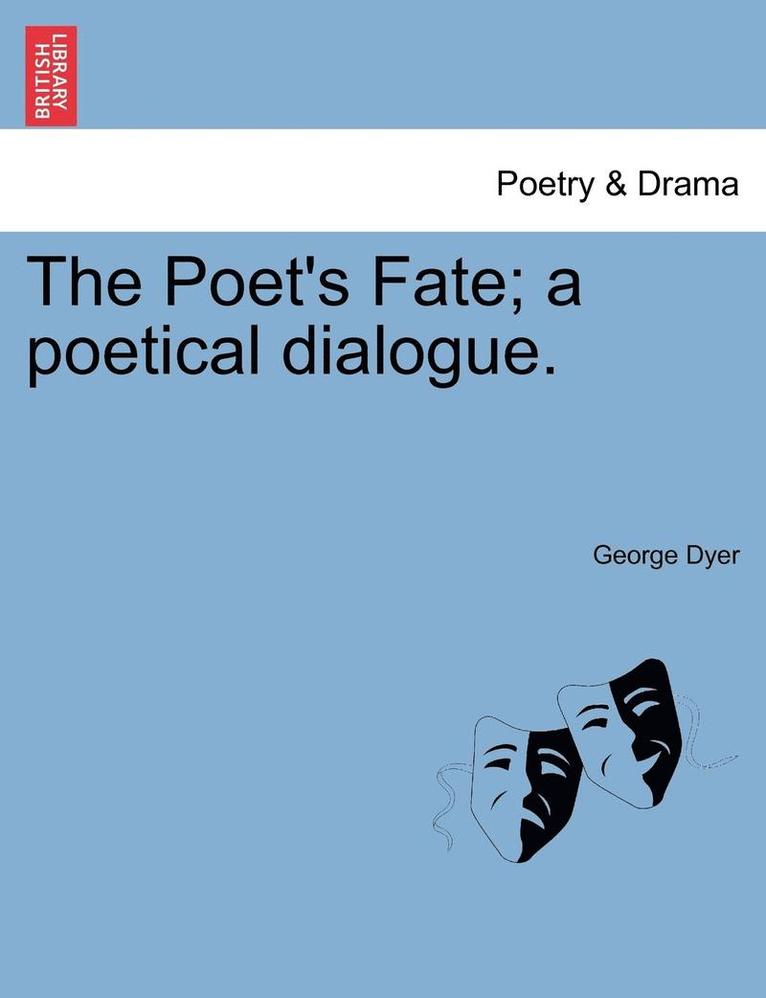 Poet's Fate; A Poetical Dialogue.