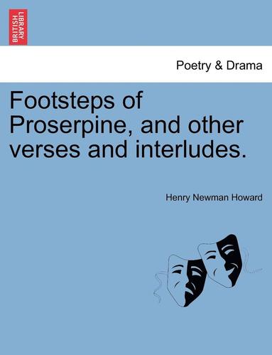 bokomslag Footsteps of Proserpine, and Other Verses and Interludes.