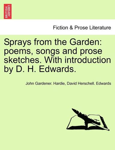 bokomslag Sprays from the Garden: Poems, Songs and Prose Sketches. with Introduction by D. H. Edwards.