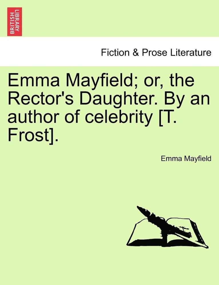 Emma Mayfield - Emma Mayfield; Or, the Rector's Daughter. by an Author of Celebrity [T. Frost]., Häftad