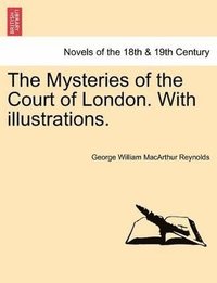 bokomslag Mysteries of the Court of London. with Illustrations, Vol. II