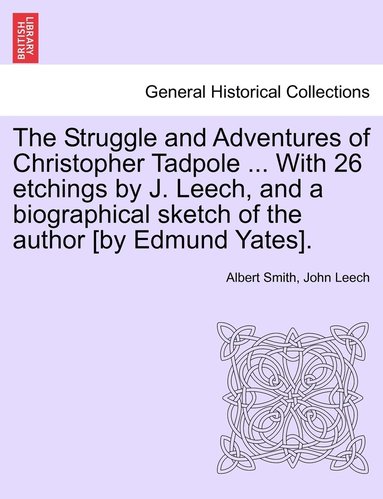 Albert Smith, John Leech - Struggle and Adventures of Christopher Tadpole ... With 26 etchings by J. Leech, and a biographical sketch of the author [by Edmund Yates]., Häftad