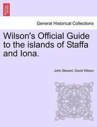 bokomslag Wilson's Official Guide to the Islands of Staffa and Iona.