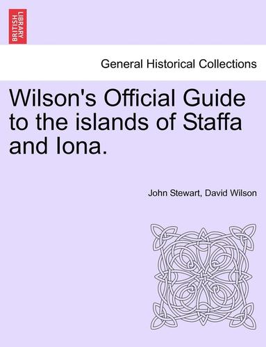 bokomslag Wilson's Official Guide to the Islands of Staffa and Iona.