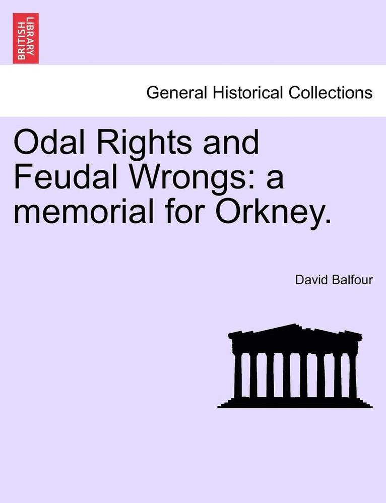 Odal Rights and Feudal Wrongs: A Memorial for Orkney.
