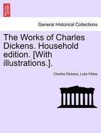 bokomslag The Works of Charles Dickens. Household Edition. [With Illustrations.].